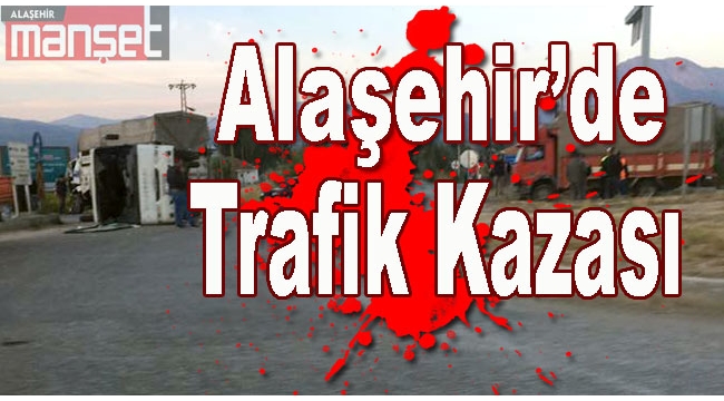 Alaşehir'de Trafik Kazası: Çok Sayıda Yaralı Var