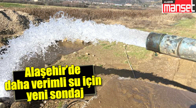 Alaşehir Merkezine Daha Verimli Su İçin Yeni Sondaj Açıldı