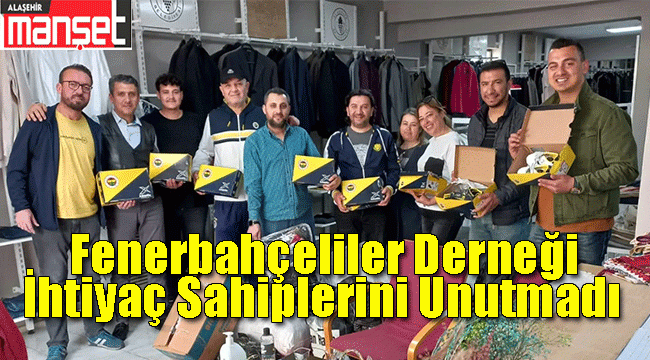 Alaşehir Fenerbahçeliler Derneği İhtiyaç Sahiplerini Unutmadı