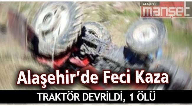 Alaşehir'de Traktör Kazası Can Aldı: 1 Ölü 