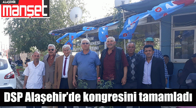 DSP Alaşehir İlçe başkanı İbrahim Topuk güven tazeledi