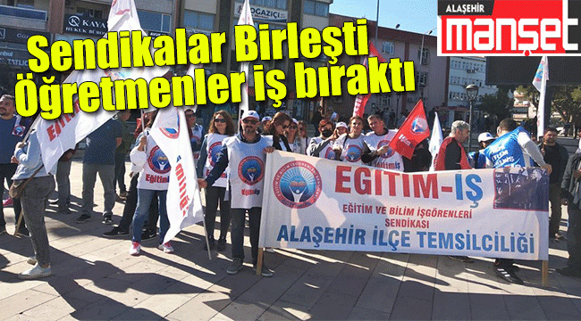 Sendikalar birleşti: Alaşehir'de Öğretmenler iş bıraktı 