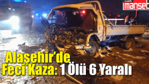 Alaşehir'de Feci Kaza: 1 Ölü 6 Yaralı