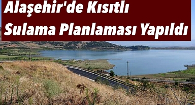 Alaşehir'de Kısıtlı Sulama Planlaması Yapıldı