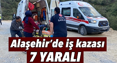 Alaşehir'de korkutan iş kazası:7 yaralı 