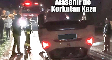 Alaşehir'de Korkutan Kaza: Araç Takla Attı