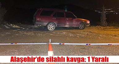 Alaşehir’de silahlı kavga: 1 Yaralı 