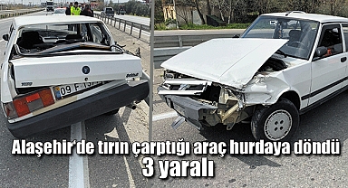 Alaşehir‘de tırın çarptığı araç hurdaya döndü: 3 yaralı 