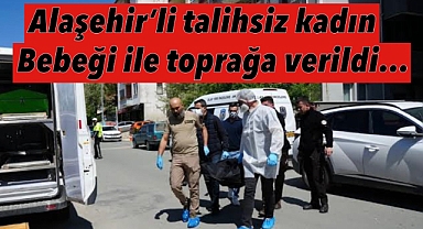 Alaşehir’li talihsiz kadın gözyaşları içinde toprağa verildi 
