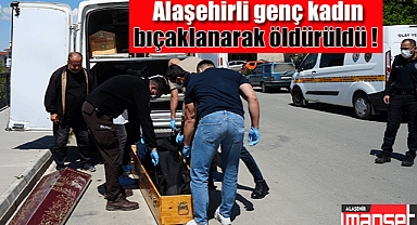 Alaşehirli genç kadın evinde öldürüldü, cesedi günler sonra bulundu!