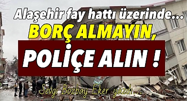 BORÇ ALMAYIN , POLİÇE ALIN!