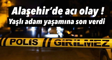 Alaşehir'de Acı Olay: 72 Yaşındaki Adam Hayatına Son Verdi