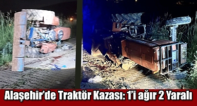 Alaşehir'de kahreden traktör kazası: 2 yaralı