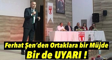 Ferhat Şen'den ortaklara Bir müjde, bir de uyarı