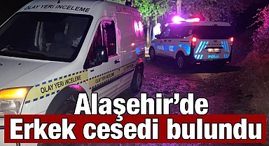 Alaşehir'de Erkek Cesedi Bulundu