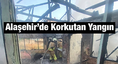 Alaşehir'de korkutan ev yangını: tek katlı ev kullanılamaz hale geldi