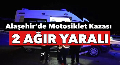 Alaşehir'de Motosiklet Kazası: 2 Kişi Ağır Yaralandı