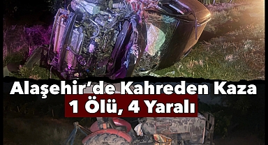 Alaşehir'de traktör ile hafif ticari araç çarpıştı: 1 Ölü, 4 yaralı 