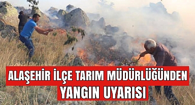 Alaşehir İlçe Tarım Müdürlüğü'nden Yangın Uyarısı