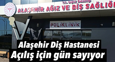 Alaşehir Ağız ve Diş Sağlığı Merkezi Açılışa Hazır