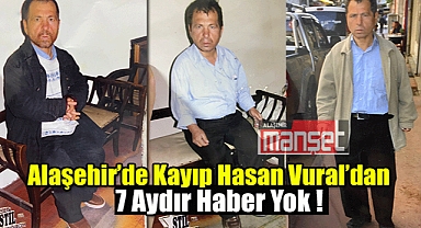 Alaşehir’de Kayıp Hasan Vural’dan 7 Aydır Haber Yok: Aile Umutsuz, Arama Çalışmaları Sürüyor