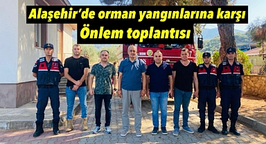 Alaşehir'de Orman Yangınlarına Karşı Kapsamlı Önlem Toplantısı Gerçekleştirildi