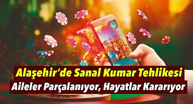 Alaşehir'de Sanal Kumar Tehlikesi: Aileler Parçalanıyor, Hayatlar Kararıyor