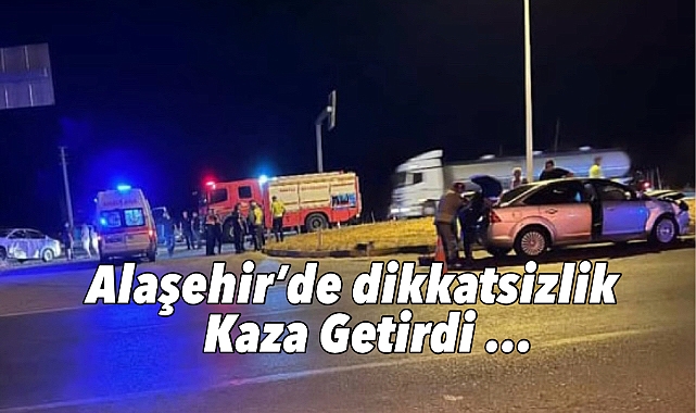 Alaşehir'de dikkatsizlik kaza getirdi: 1 Yaralı