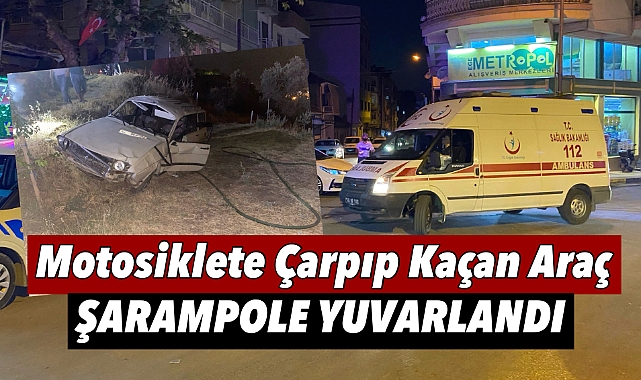 Alaşehir'de Motosiklete Çarpıp Kaçan Araç Şarampole Yuvarlandı