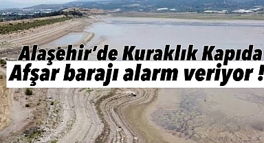 Alaşehir’de Su Krizi Kapıda: Afşar Barajı Alarm Veriyor 