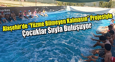 Alaşehir’de “Yüzme Bilmeyen Kalmasın” Projesiyle Çocuklar Suyla Buluşuyor