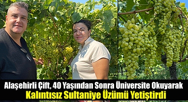 Alaşehirli Çift, 40 Yaşından Sonra Üniversite Okuyarak Kalıntısız Sultaniye Üzümü Yetiştirdi