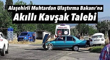 Alaşehirli Muhtardan Ulaştırma Bakanı'na Akıllı Kavşak Talebi