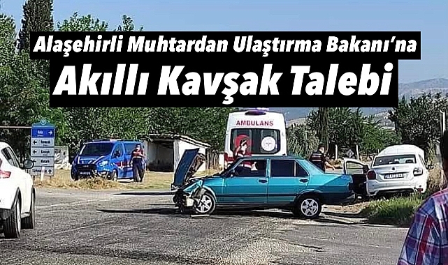 Alaşehirli Muhtardan Ulaştırma Bakanı'na Akıllı Kavşak Talebi