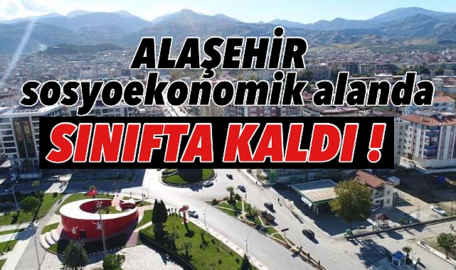 TÜİK Açıkladı: Alaşehir, sosyoekonomik alanda sınıfta kaldı!