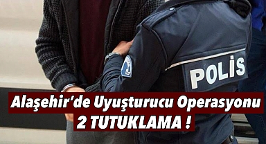 Alaşehir'de Uyuşturucu Operasyonu: 2 Kişi Tutuklandı