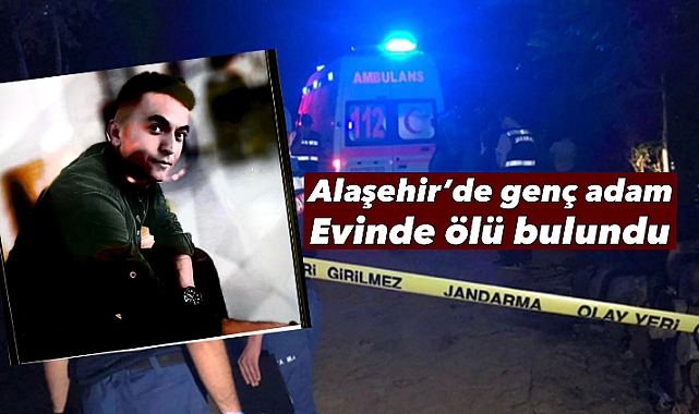 Alaşehir’de Genç Adam Evinde Ölü Bulundu
