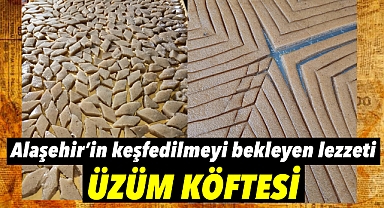 Alaşehir'in Eşsiz Lezzeti: Üzüm Köftesi Geleneksel Tatlarla Sofralarda
