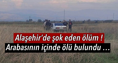 Alaşehir'de 26 yaşındaki genç aracın içinde ölü bulundu