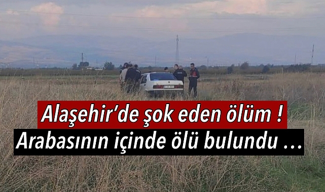 Alaşehir'de 26 yaşındaki genç aracın içinde ölü bulundu