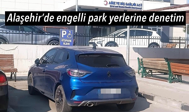 Alaşehir’de Engelli Rampası ve Park Yeri İhlallerine Denetim