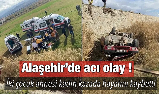Alaşehir'de iki çocuk annesi kadın kazada hayatını kaybetti