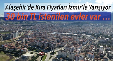 Alaşehir’de Kira Fiyatları İzmir’i Aratmıyor: Kurtuluş ve İstasyon Mahallelerinde Aylık 30 Bin TL’ye Varan Rakamlar Şok Ediyor 