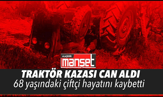 Traktör Kazası Can Aldı: 1 Ölü 