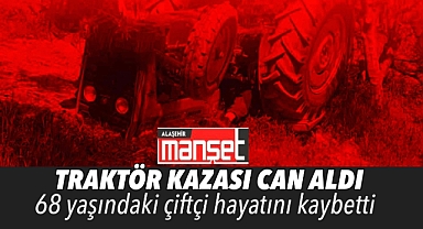 Traktör Kazası Can Aldı: 1 Ölü 