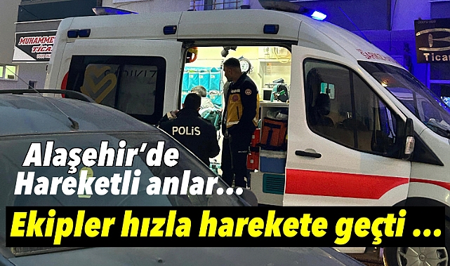 Alaşehir'de Akşam Saatlerinde Hareketli Anlar Yaşandı