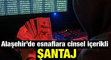 Alaşehir'de Esnafalara Yönelik Cinsel Şantaj Dolandırıcılığı: Onlarca kişi bu tuzağa düştü 