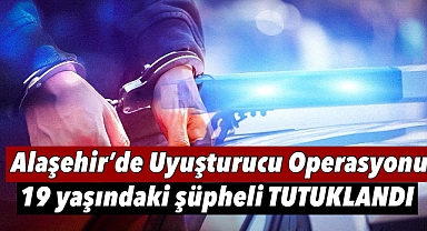 Alaşehir’de Sentetik Uyuşturucu Operasyonu: 19 Yaşındaki Şüpheli Tutuklandı