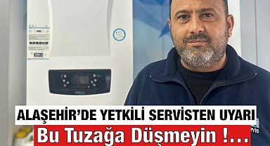 Alaşehir'de Yetkili Servis Uyardı: Ucuz Kombi Bakımı Tuzağına Düşmeyin!