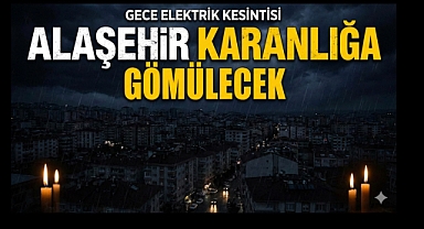 Alaşehir Bu Gece Karanlığa Gömülecek